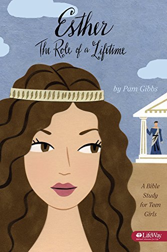 Pam Gibbs Esther The Role Of A Lifetime A Bible Study For Teen Gi 