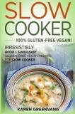 Karen Greenvang Slow Cooker 100% Gluten Free Vegan! Irresistibly Good & Supe 