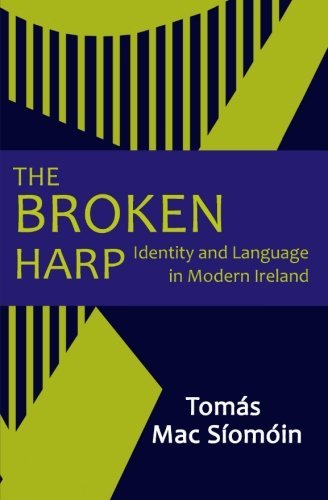 Tomas Mac Siomoin The Broken Harp Identity And Language In Modern Ireland 