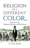 W. Paul Reeve Religion Of A Different Color Race And The Mormon Struggle For Whiteness 