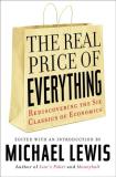 Michael Lewis Real Price Of Everything The Rediscovering The Six Classics Of Economics 