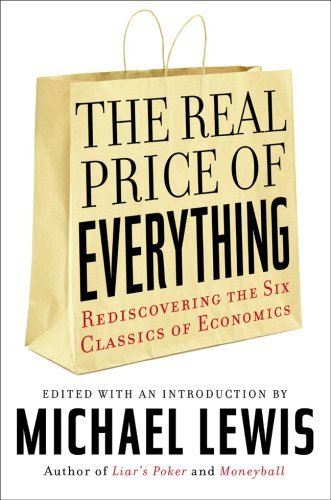 Michael Lewis Real Price Of Everything The Rediscovering The Six Classics Of Economics 