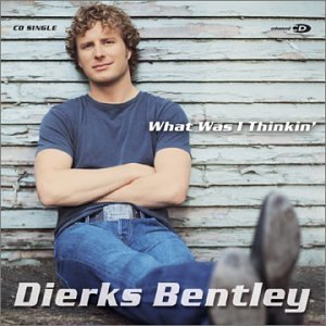 Dierks Bentley What Was I Thinkin' 