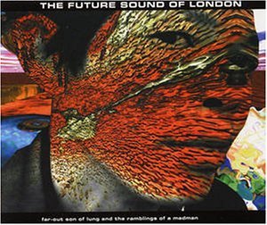Future Sound Of London/Far-Out Son Of Lung And The Ramblings Of A Madman