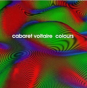 Cabaret Voltaire Colours 