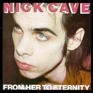CAVE,NICK/FROM HER TO ETERNITY