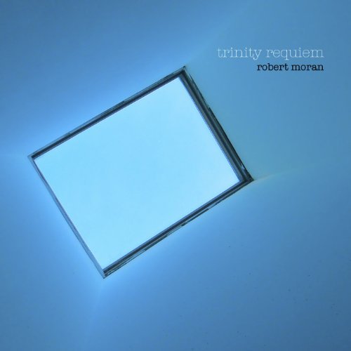 Robert Moran/Trinity Requiem: Choral Music@Trinity Youth & Adult Chorus/R