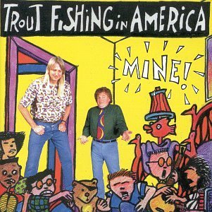 Trout Fishing In America/Mine!