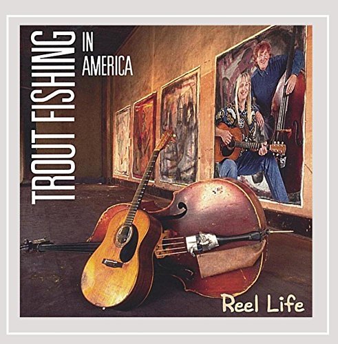 Trout Fishing In America/Reel Life