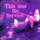 Service/This Was The Service