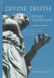 Patrick Navas Divine Truth Or Human Tradition? A Reconsideration Of The Roman Catholic Protestan 