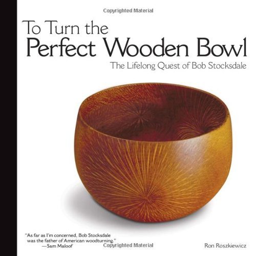 Ron Roszkiewicz To Turn The Perfect Wooden Bowl The Lifelong Quest Of Bob Stocksdale 