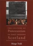 Margo Todd Culture Of Protestantism In Early Modern Scotl The 