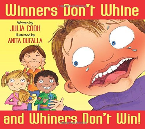 Julia Cook Winners Don't Whine And Whiners Don't Win A Book About Good Sportsmanship 
