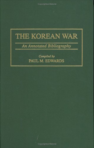Paul M. Edwards/The Korean War@ An Annotated Bibliography