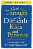 Ron Taffel Getting Through To Difficult Kids And Parents Uncommon Sense For Child Professionals 
