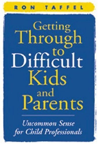 Ron Taffel Getting Through To Difficult Kids And Parents Uncommon Sense For Child Professionals 