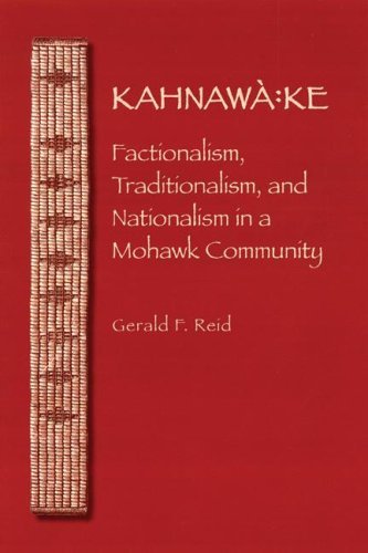 Gerald F. Reid Kahnawa Ke Factionalism Traditionalism And Nationalism 