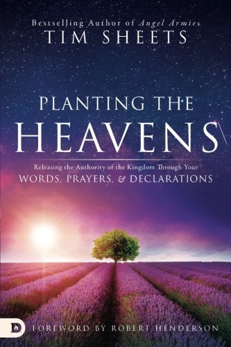 Tim Sheets/Planting the Heavens@ Releasing the Authority of the Kingdom Through Yo
