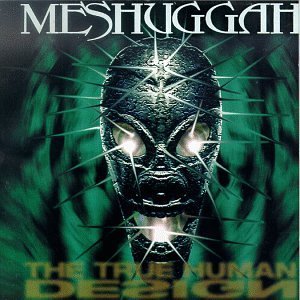Meshuggah True Human Design 