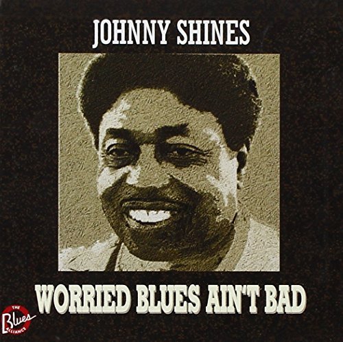 Johnny Shines/Worried Blues Ain'T Bad