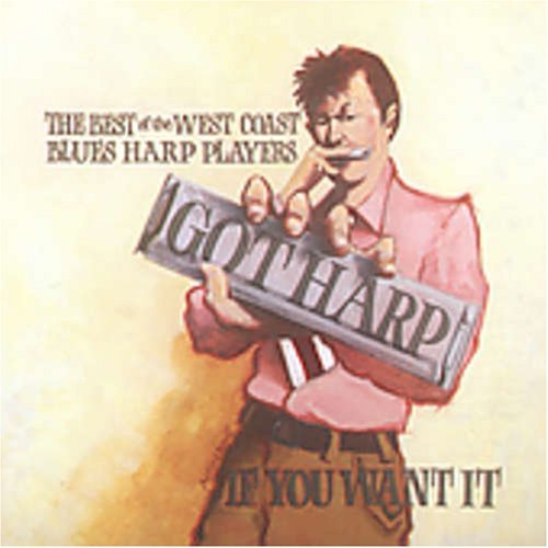 GOT HARP IF YOU WANT IT/GOT HARP IF YOU WANT IT
