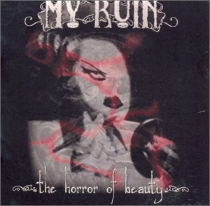 MY RUIN/HORROR OF BEAUTY