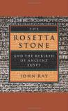 John Ray Rosetta Stone And The Rebirth Of Ancient Egypt The 