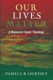Pamela R. Lightsey Our Lives Matter A Womanist Queer Theology 