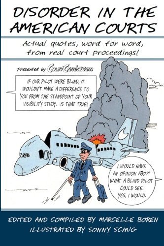 Sonny Schug/Disorder in the American Courts@ Actual quotes, word for word, from real court pro