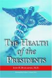 John R. Bumgarner The Health Of The Presidents The 41 United States Presidents Through 1993 From Special 