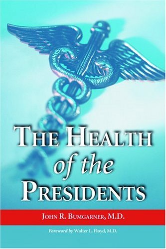 John R. Bumgarner The Health Of The Presidents The 41 United States Presidents Through 1993 From Special 