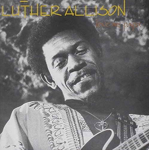 Luther Allison/Love Me Papa