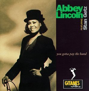 Abbey Lincoln/You Gotta Pay The Band