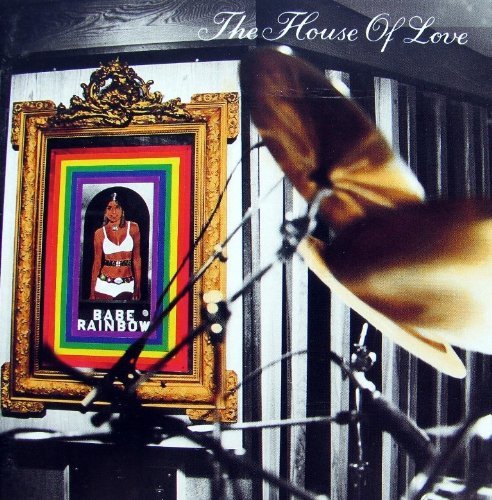 HOUSE OF LOVE/BABE RAINBOW