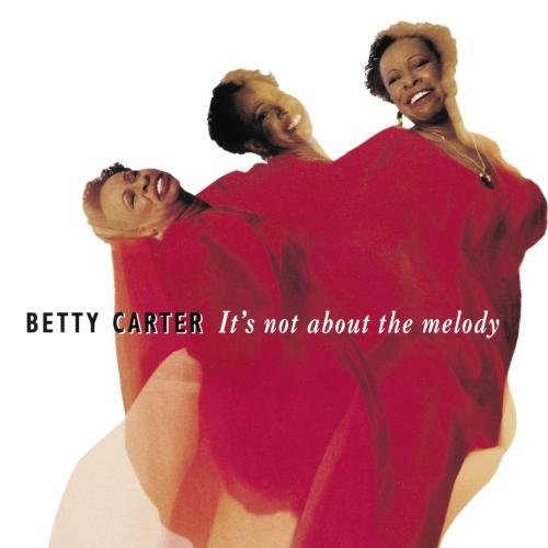 CARTER,BETTY/IT'S NOT ABOUT THE MELODY