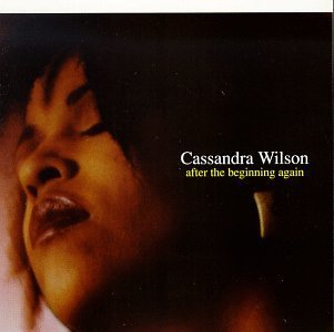 Cassandra Wilson/After The Beginning Again