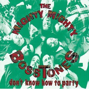 Mighty Mighty Bosstones/Don'T Know How To Party