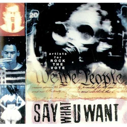 SAY WHAT U WANT/ARTISTS FOR ROCK THE VOTE
