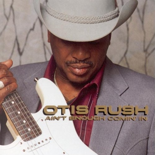 Otis Rush/Ain'T Enough Comin' In
