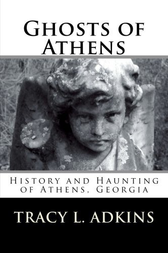 Tracy L. Adkins/Ghosts of Athens@ History and Haunting of Athens, Georgia