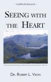 Robert L. Veon Seeing With The Heart A Spiritual Resource 