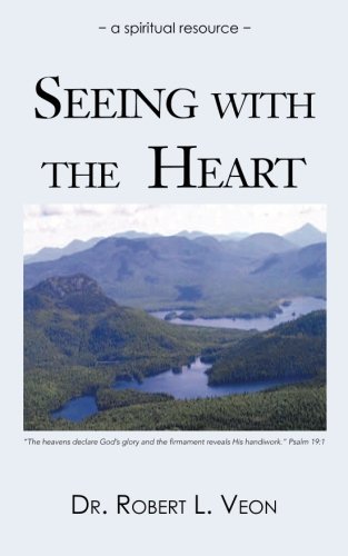 Robert L. Veon Seeing With The Heart A Spiritual Resource 