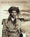 Wilfred Thesiger A Vanished World 