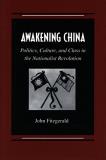 John Fitzgerald Awakening China Politics Culture And Class In The Nationalist R 