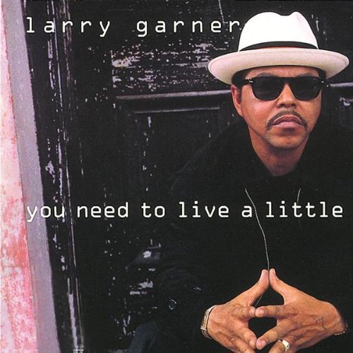 GARNER,LARRY/YOU NEED TO LIVE A LITTLE