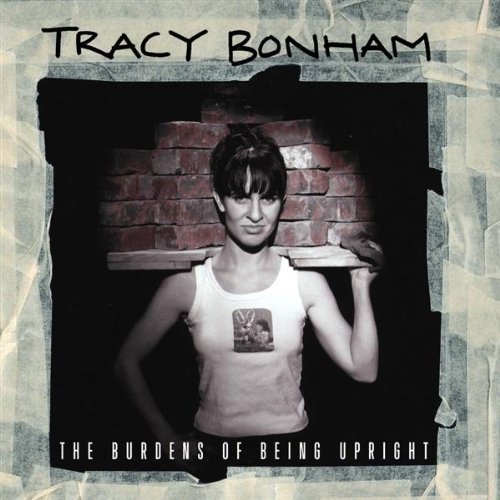 BONHAM,TRACY/BURDENS OF BEING UPRIGHT