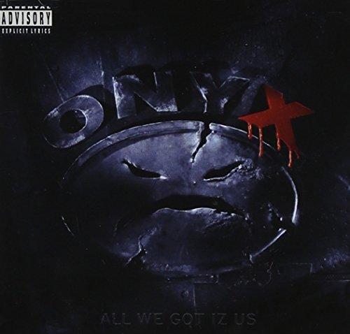 Onyx All We Got Iz Us Explicit Version 