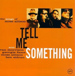 Tell Me Something Songs Of Mose Allison Feat. Morrison Fame Allison Sidran 