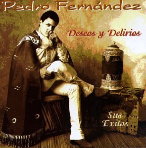 Pedro Fernandez/Deseos Y Delirios